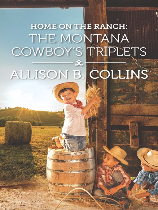 Title details for Home on the Ranch: The Montana Cowboy's Triplets by Allison B. Collins - Available